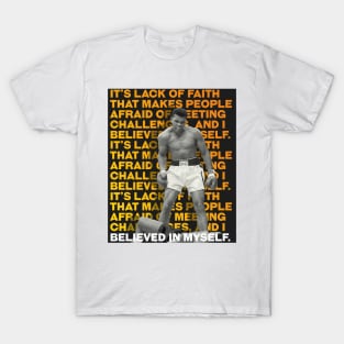 Muhammed Ali | It’s lack of faith that makes people afraid of meeting challenges, and I believed in myself. T-Shirt